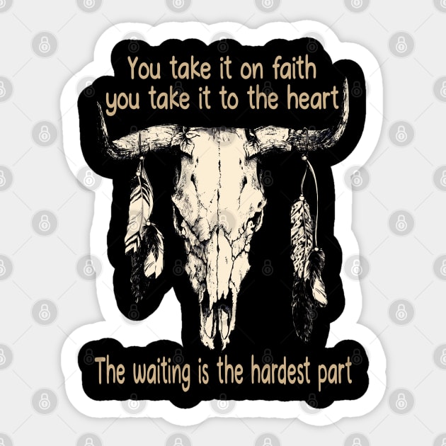 You Take It On Faith, You Take It To The Heart The Waiting Is The Hardest Part Bull Quotes Feathers Sticker by Creative feather